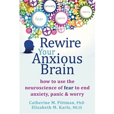 Bild av Rewire Your Anxious Brain: How to Use the Neuroscience of Fear End Anxiety, Panic and Worry