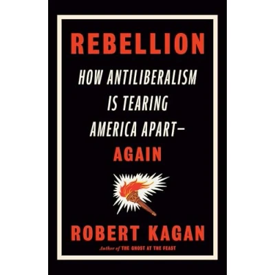 Bild av Rebellion: How Antiliberalism Is Tearing America Apart Again