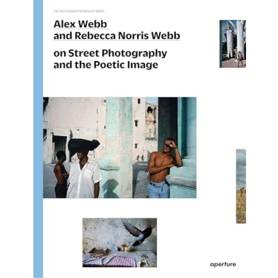 Bild av Alex Webb and Rebecca Norris on Street Photography: Photography the Poetic Image (The Workshop Series)