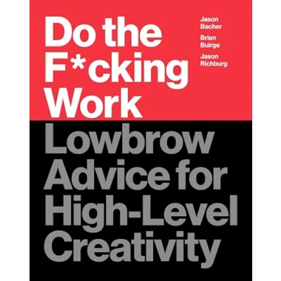 Bild av Do the F*cking Work: Lowbrow Advice for High Level Creativity
