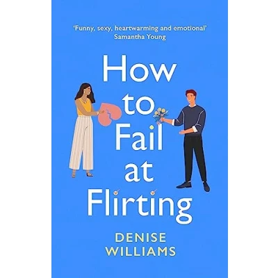 Bild av How to Fail at Flirting: the perfect sexy, heart warming and emotional romcom