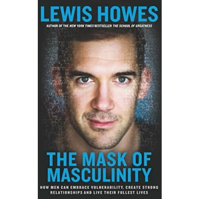 Bild av The Mask of Masculinity: How Men Can Embrace Vulnerability, Create Strong Relationships and Live Their Fullest Lives