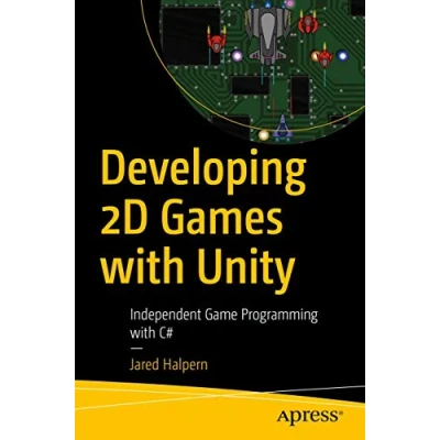 Bild av Developing 2D Games with Unity: Independent Game Programming C#