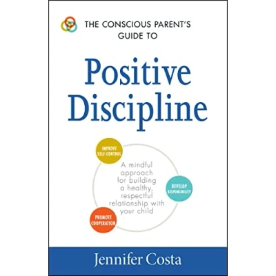 Bild av The Conscious Parent&#039;s Guide to Positive Discipline: a Mindful Approach for Building Healthy, Respectful Relationship with Your Child