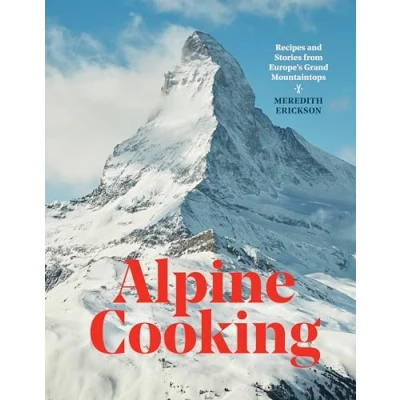 Bild av Alpine Cooking: Recipes and Stories from Europe&#039;s Grand Mountaintops [A Cookbook]
