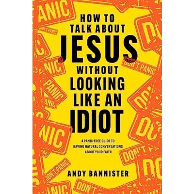 Bild av How to Talk about Jesus without Looking like an Idiot: A Panic Free Guide Having Natural Conversations Your Faith