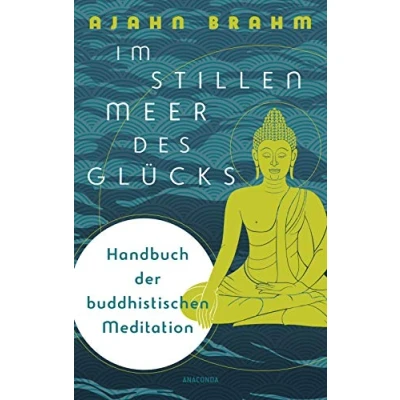 Bild av im stillen Meer des Glücks Handbuch der buddhistischen Meditation: Ratgeber für Praxis und Theorie. Meditieren Alltag mehr Achtsamkeit. Angstfrei leben, Stress besiegen, den Geist beruhigen
