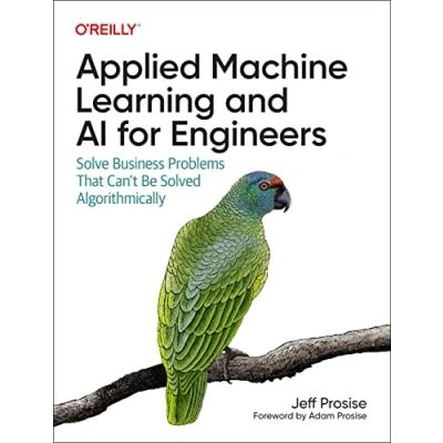 Bild av Applied Machine Learning and AI for Engineers: Solve Business Problems That Can&#039;t Be Solved Algorithmically