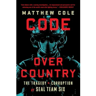 Bild av Code Over Country: The Tragedy and Corruption of SEAL Team Six