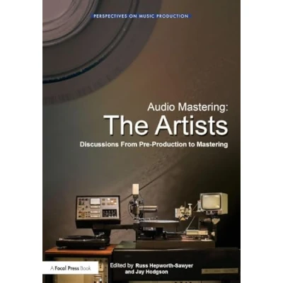 Bild av Audio Mastering: The Artists: Discussions from Pre Production to Mastering