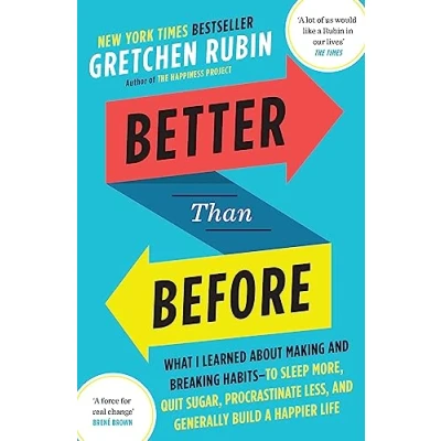 Bild av Better Than Before: What I Learned About Making and Breaking Habits ― to Sleep More, Quit Sugar, Procrastinate Less, Generally Build a Happier Life