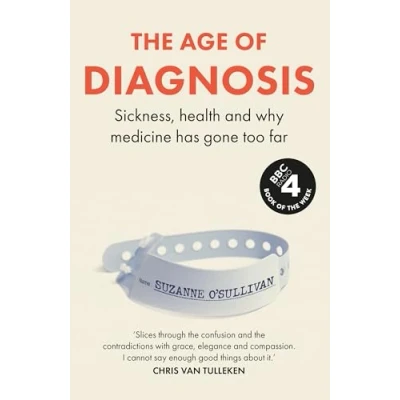 Bild av The Age of Diagnosis: Sickness, Health and Why Medicine Has Gone Too Far