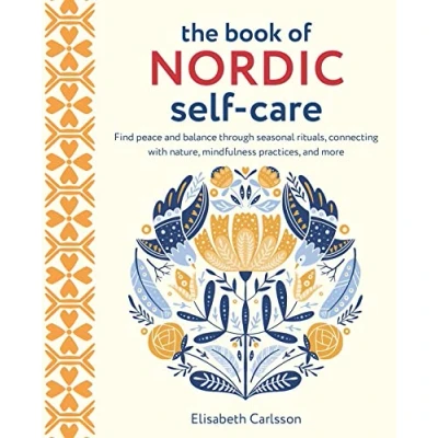 Bild av The Book of Nordic Self Care: Find Peace and Balance Through Seasonal Rituals, Connecting with Nature, Mindfulness Practices, More
