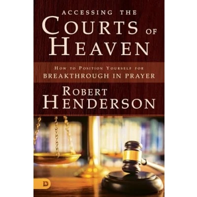 Bild av Accessing the Courts of Heaven: Positioning Yourself for Breakthrough and Answered Prayers
