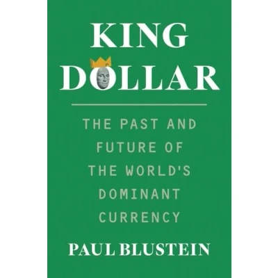Bild av King Dollar: the Past and Future of World&#039;s Dominant Currency