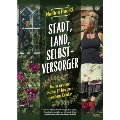 Bild av Stadt, Land, Selbstversorger: Vom ersten Schritt bis zur großen Ernte Gemüse anbauen, Vorräte anlegen, Tiere halten, Upcycling, Permakultur und ... autarkes Leben auf dem Land in der Stadt
