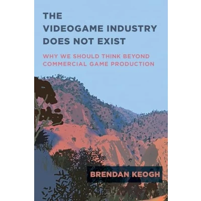 Bild av The Videogame Industry Does Not Exist: Why We Should Think Beyond Commercial Game Production