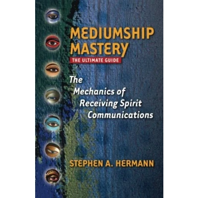 Bild av Mediumship Mastery: The Mechanics of Receiving Spirit Communications: Ultimate Guide