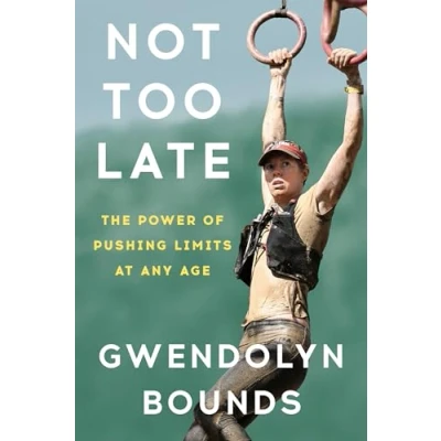 Bild av Not Too Late: The Power of Pushing Limits at Any Age