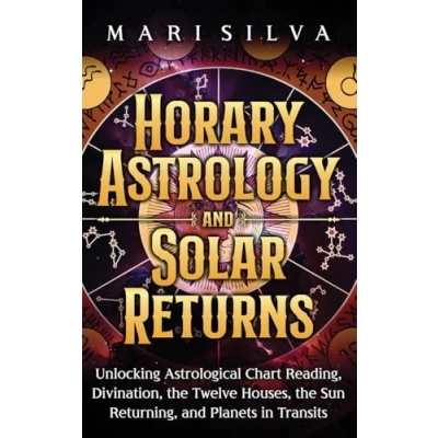 Bild av Horary Astrology and Solar Returns: Unlocking Astrological Chart Reading, Divination, the Twelve Houses, Sun Returning, Planets in Transits