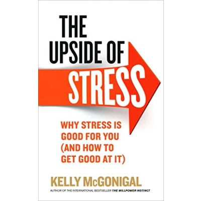 Bild av The Upside of Stress: Why stress is good for you (and how to get at it)