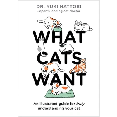 Bild av What Cats Want: An Illustrated Guide for Truly Understanding Your Cat