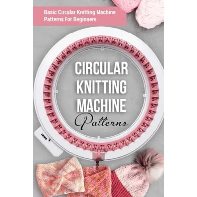 Bild av Circular Knitting Machine Patterns: Basic Patterns For Beginners: You&#039;ll Love