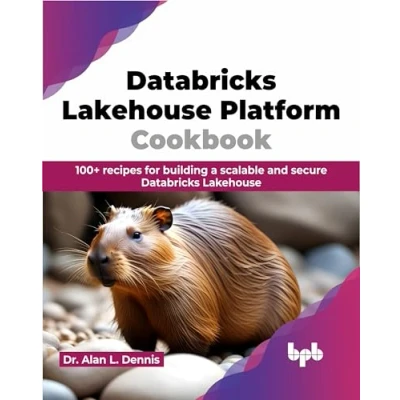 Bild av Databricks Lakehouse Platform Cookbook: 100+ recipes for building a scalable and secure (English Edition)