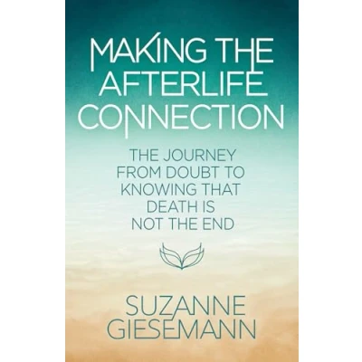 Bild av Making the Afterlife Connection: Journey from Doubt to Knowing That Death Is Not End