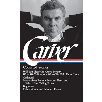 Bild av Raymond Carver: Collected stories (LOA #195): Will You Please Be Quiet, Please? / What We Talk About When Love Cathedral ... I&#039;m Calling From Beginners other