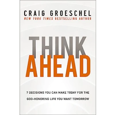 Bild av Think Ahead: 7 Decisions You Can Make Today for the God Honoring Life Want Tomorrow