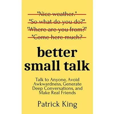 Bild av Better Small Talk: Talk to Anyone, Avoid Awkwardness, Generate Deep Conversations, and Make Real Friends