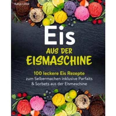 Bild av Eis aus der Eismaschine: 100 leckere Rezepte zum Selbermachen inklusive Parfaits &amp; Sorbets Eismaschine