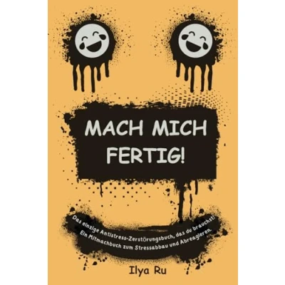 Bild av MACH MICH FERTIG!: das einzige Antistress Zerstörungsbuch, du brauchst. Ein Mitmachbuch zum Stressabbau und Abreagieren. Ideal als lustiges ... Arbeitskollegen oder für sich selbst.