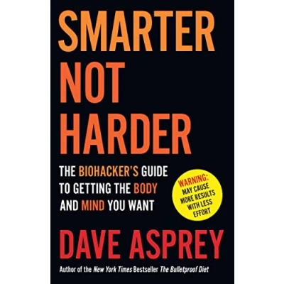 Bild av Smarter Not Harder: the Biohacker’s Guide to Getting Body and Mind You Want