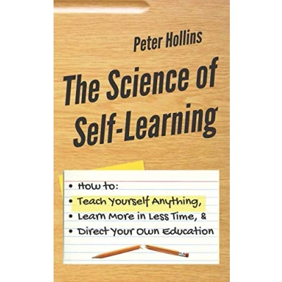 Bild av The Science of Self Learning: How to Teach Yourself Anything, Learn More in Less Time, and Direct Your Own Education