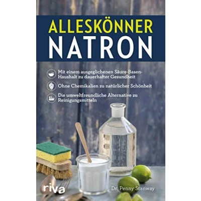 Bild av Alleskönner Natron: Mit einem ausgeglichenen Säure Basen Haushalt zu dauerhafter Gesundheit. Ohne Chemikalien natürlicher Schönheit. Die umweltfreundliche Alternative Reinigungsmitteln: 1