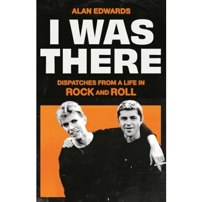 Bild av I Was There: Dispatches from a Life in Rock and Roll