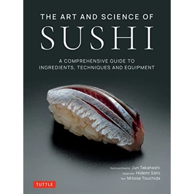 Bild av The Art and Science of Sushi: A Comprehensive Guide to Ingredients, Techniques Equipment