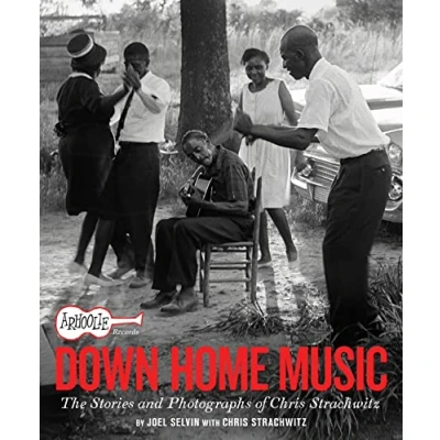 Bild av Arhoolie Records Down Home Music: The Stories and Photographs of Chris Strachwitz