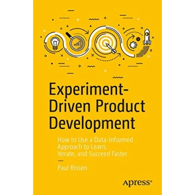 Bild av Experiment Driven Product Development: How to Use a Data Informed Approach Learn, Iterate, and Succeed Faster