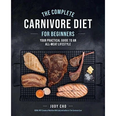 Bild av The Complete Carnivore Diet for Beginners: Your Practical Guide to an All Meat Lifestyle