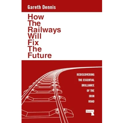 Bild av How the Railways Will Fix Future: Rediscovering Essential Brilliance of Iron Road