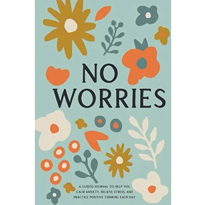 Bild av No Worries: A Guided Journal to Help You Calm Anxiety, Relieve Stress, and Practice Positive Thinking Each Day