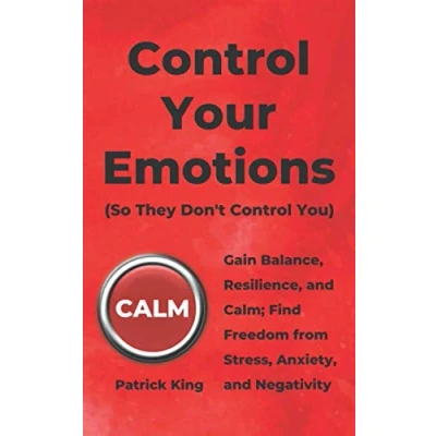 Bild av Control Your Emotions: Gain Balance, Resilience, and Calm; Find Freedom from Stress, Anxiety, Negativity