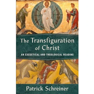 Bild av The Transfiguration of Christ: An Exegetical and Theological Reading