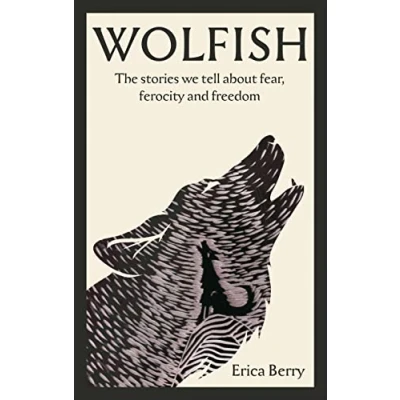 Bild av Wolfish: The stories we tell about fear, ferocity and freedom