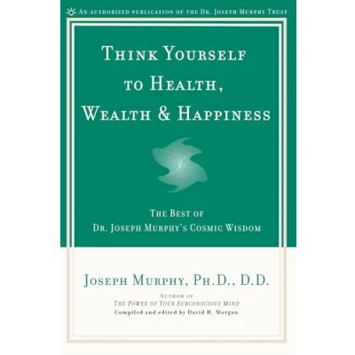 Bild av Think Yourself to Health, Wealth &amp; Happiness: The Best of Dr. Joseph Murphy&#039;s Cosmic Wisdom