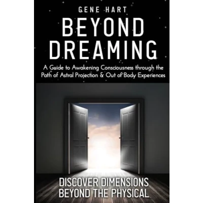Bild av Beyond Dreaming An In Depth Guide on How to Astral Project &amp; Have Out of Body Experiences: The Awakening Consciousness Is Synonymous with Lucid Projection
