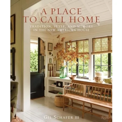 Bild av A Place to Call Home: Tradition, Style, and Memory in the New American House